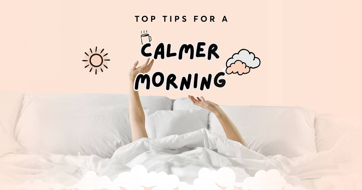 Rise and Shine: Top Tips for a Calmer Morning